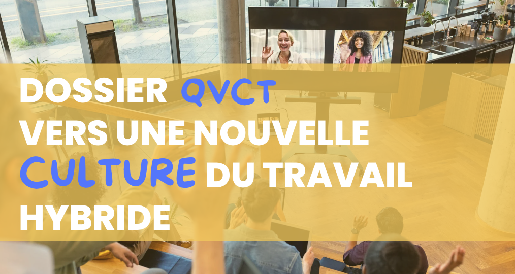 #DOSSIER QVCT: QVCT 2.0 : de nouvelles priorités pour un bien-être hybride